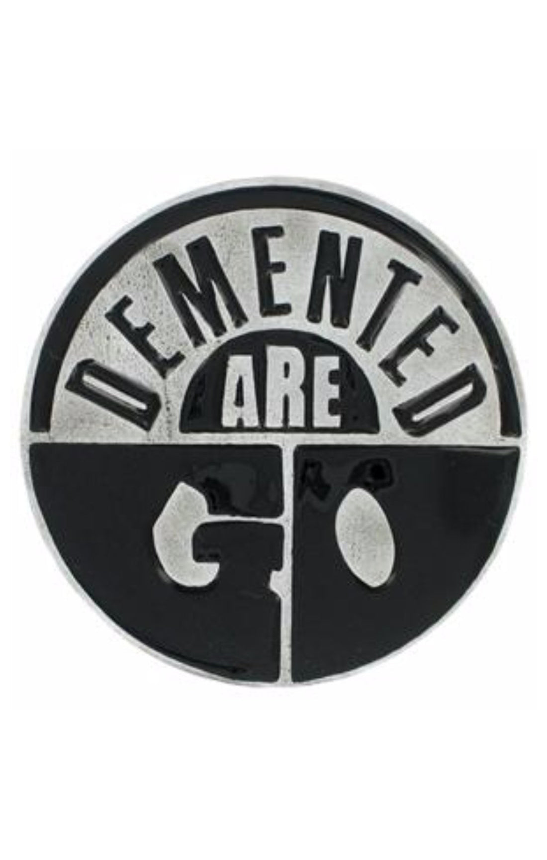 The “DEMENTED ARE GO” belt buckle
